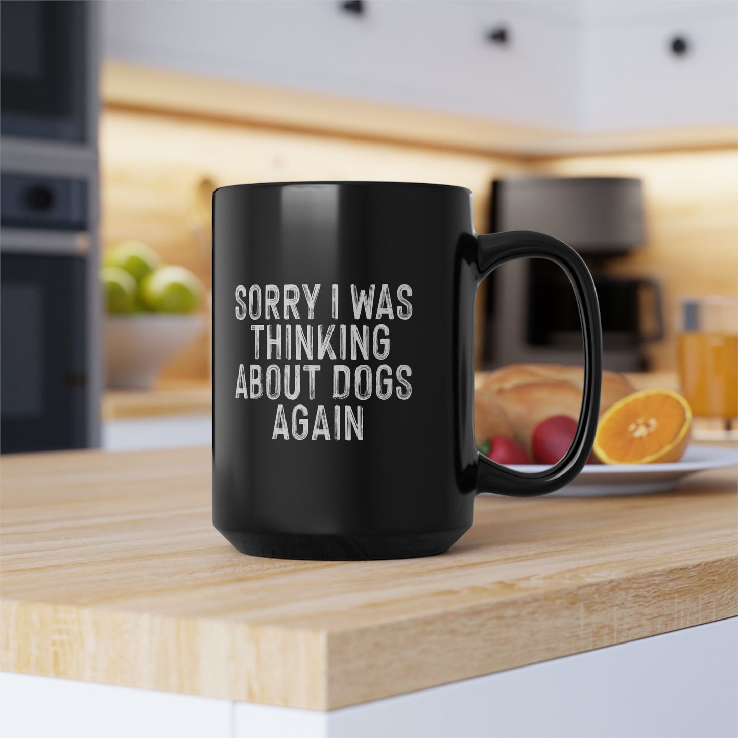 Funny Dog Lovers Mug - Sorry I Was Thinking About Dogs Again