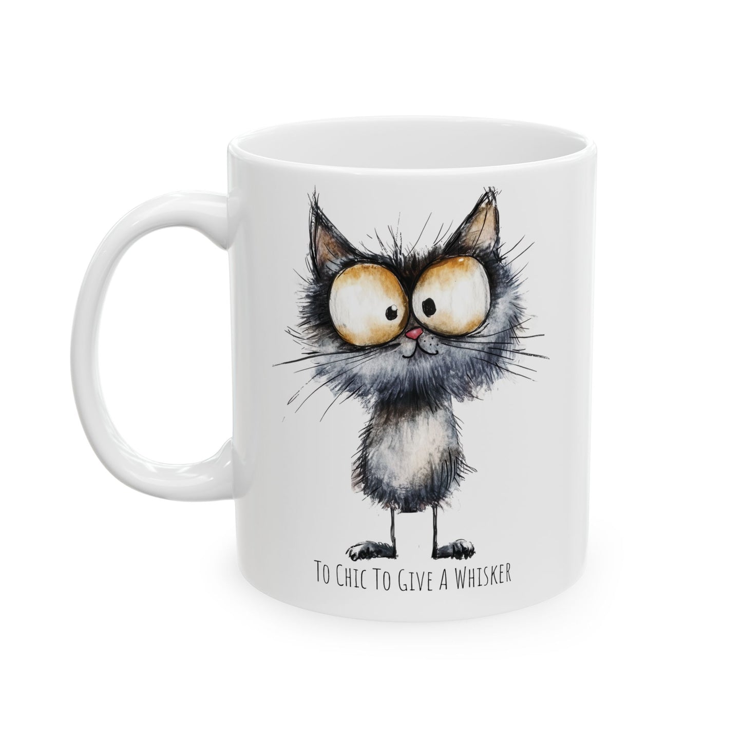 Ceramic Mug - Funny Cat Too Chic to Give A Whisker (11oz, 15oz)