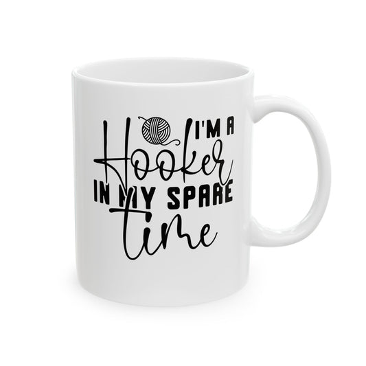 I'm A Hooker In My Spare Time Crochet Ceramic Mug, (11oz, 15oz)