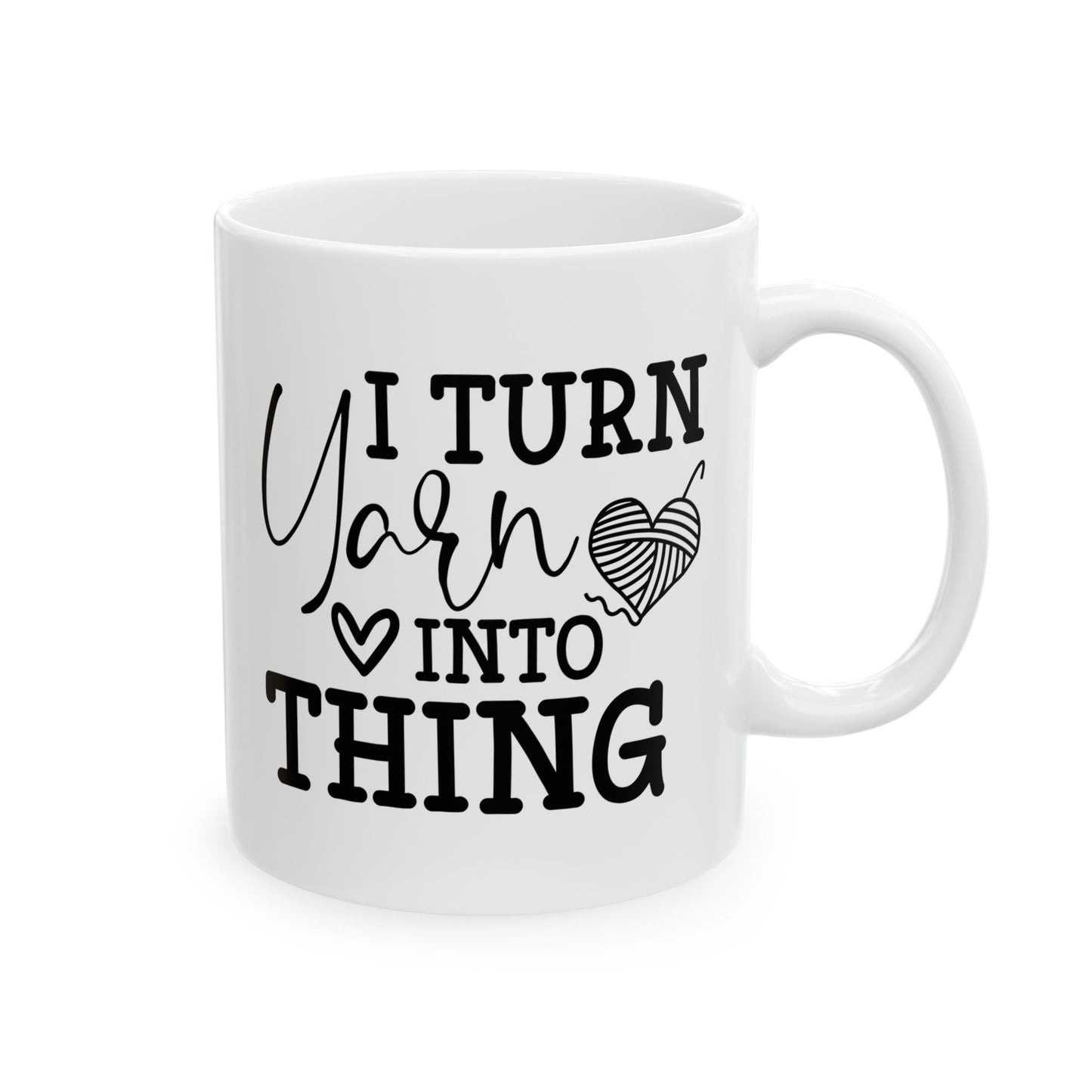 I Turn Yarn Into Anything Crochet Ceramic Mug, (11oz, 15oz)