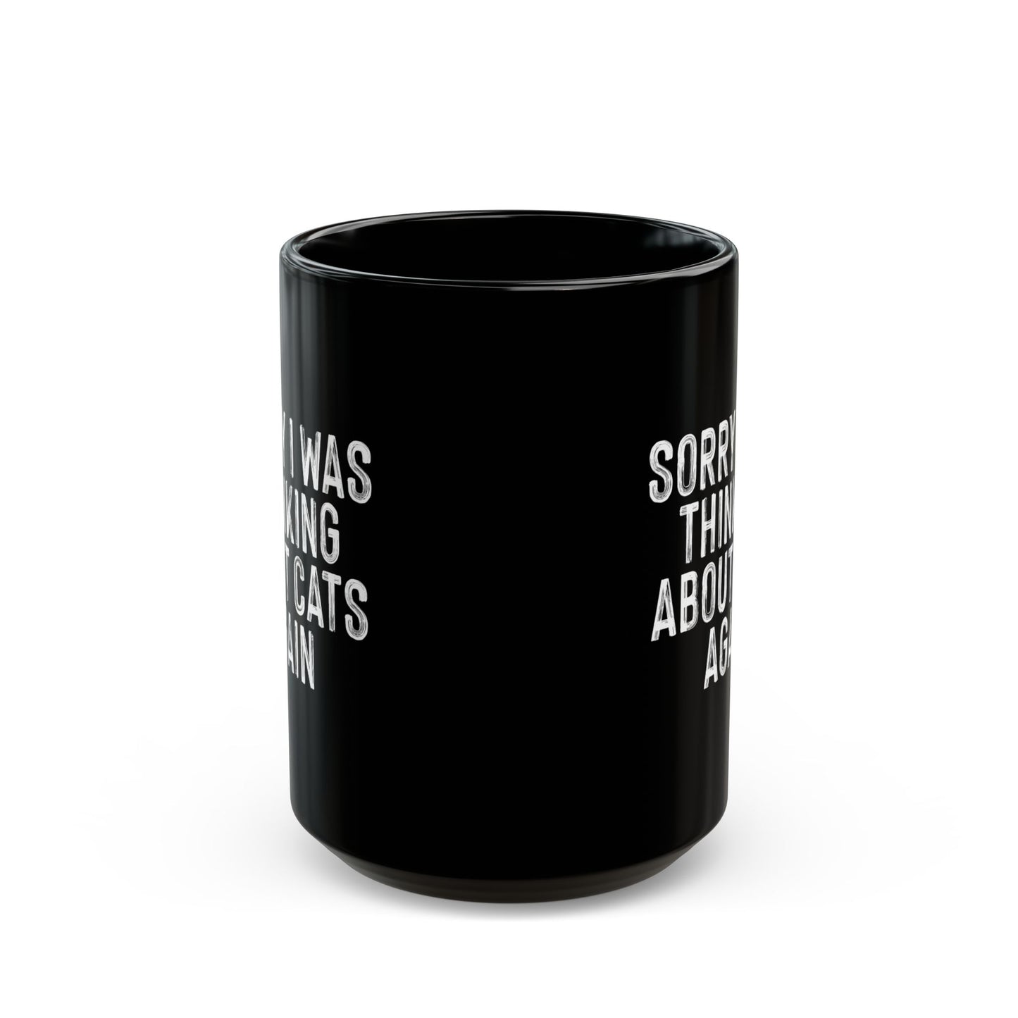 Cat Lovers Black Coffee Mug - Sorry I Was Thinking About Cats Again