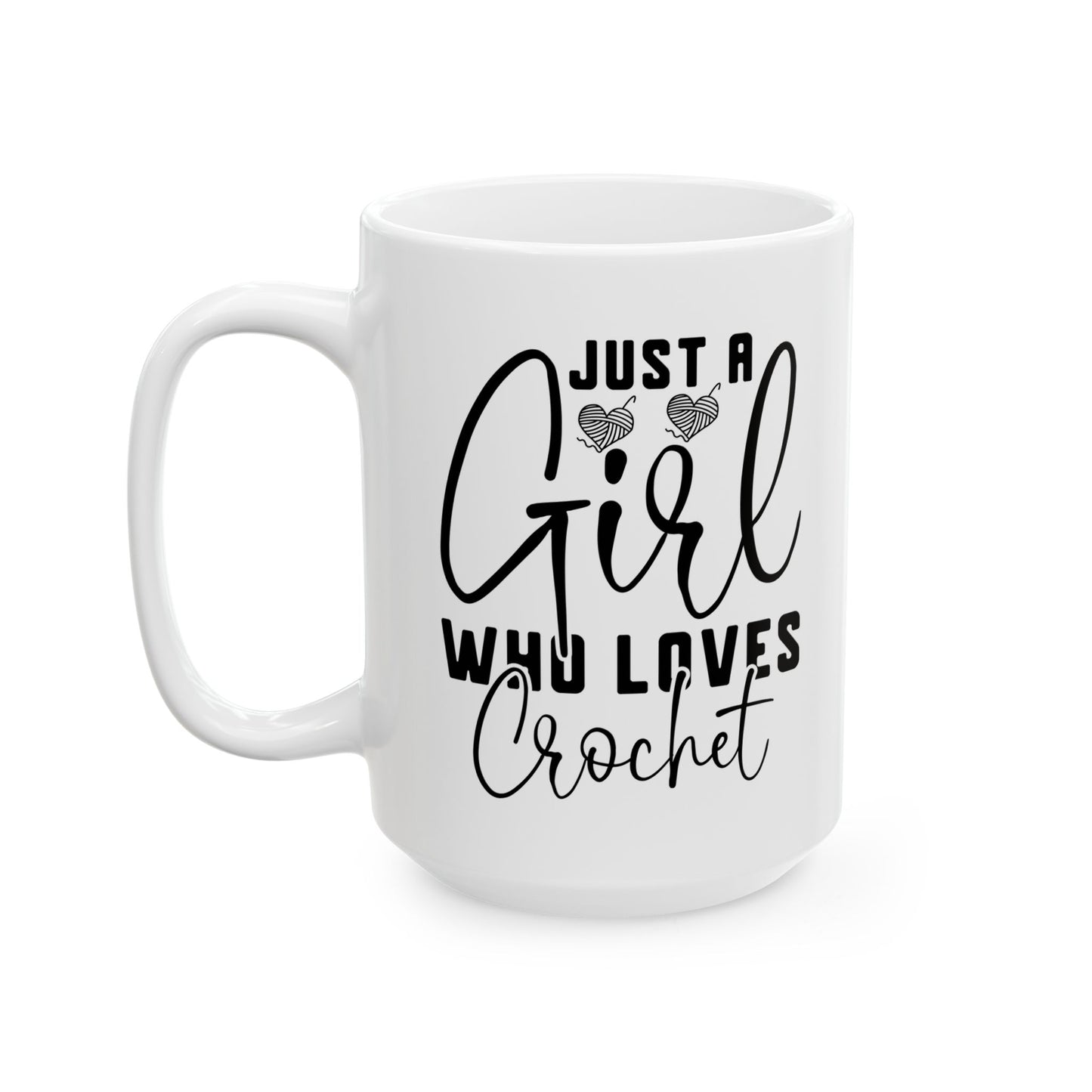 Just A Girl Who Loes Crochet Ceramic Mug, (11oz, 15oz)