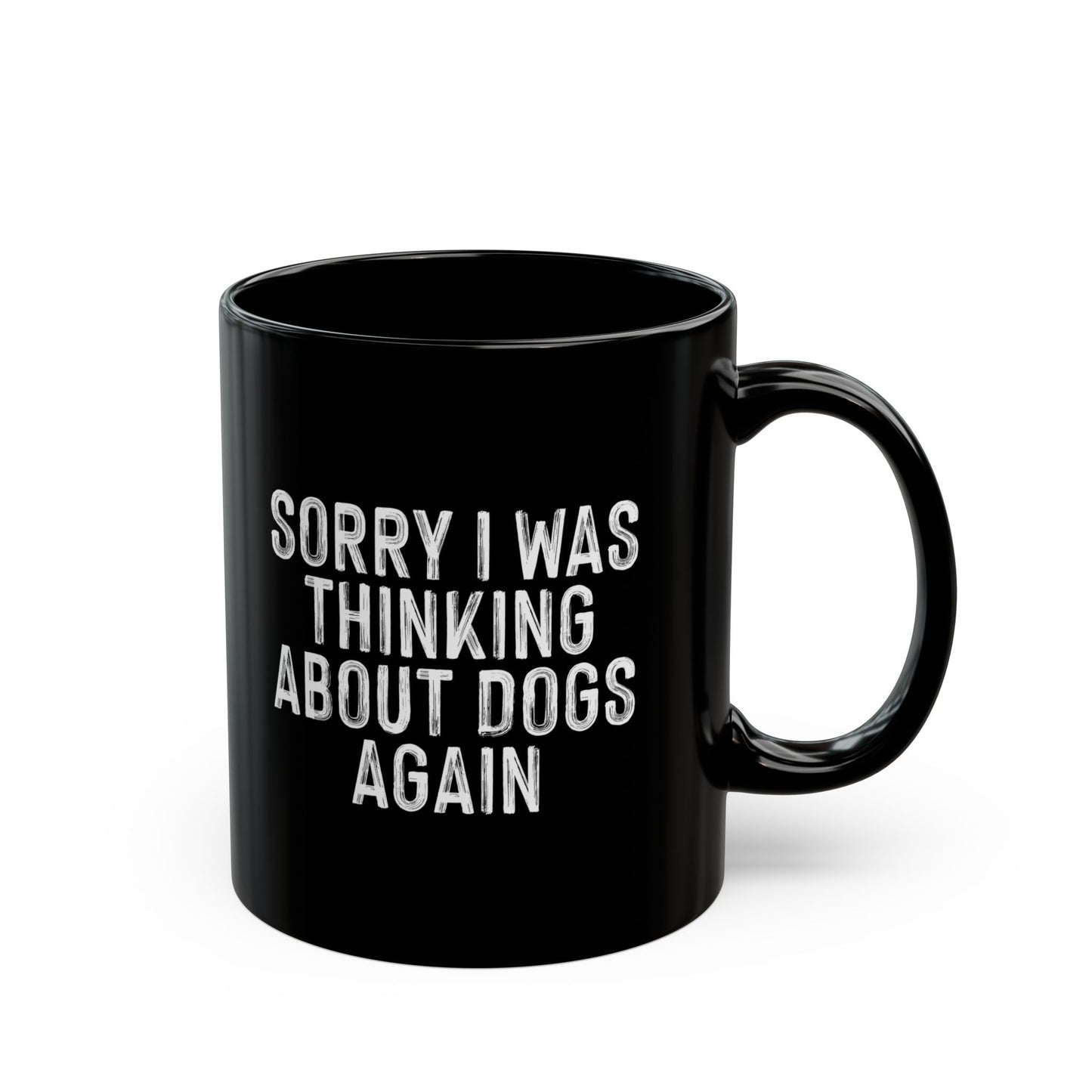 Funny Dog Lovers Mug - Sorry I Was Thinking About Dogs Again