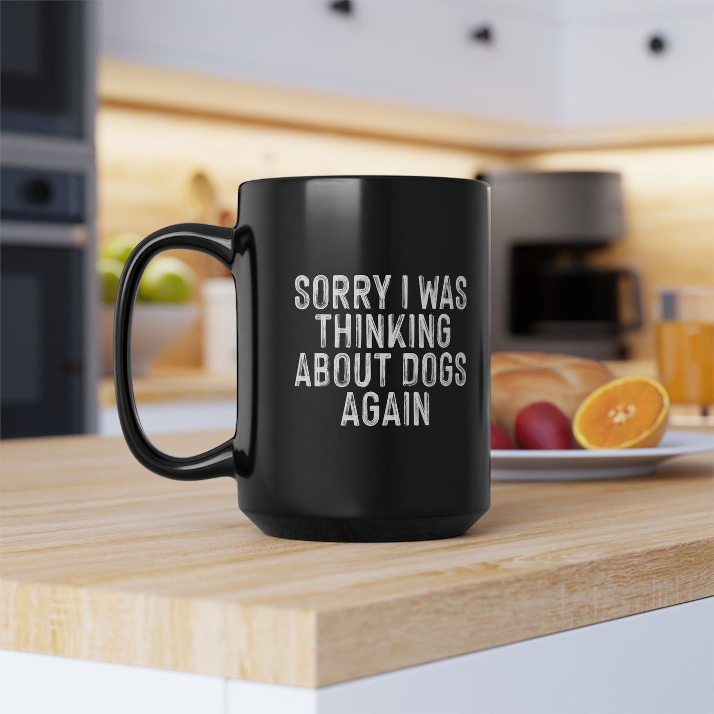 Funny Dog Lovers Mug - Sorry I Was Thinking About Dogs Again