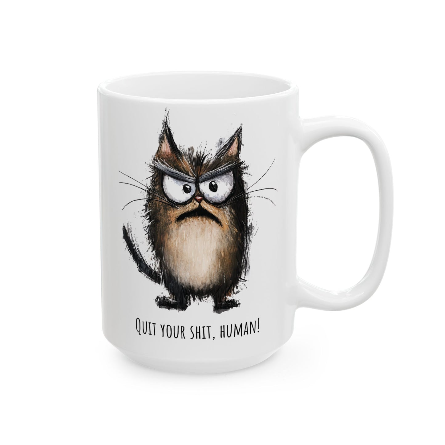 Funny Ceramic Mug - Grumpy Cat Quit Your Sh*t Human (11oz, 15oz)