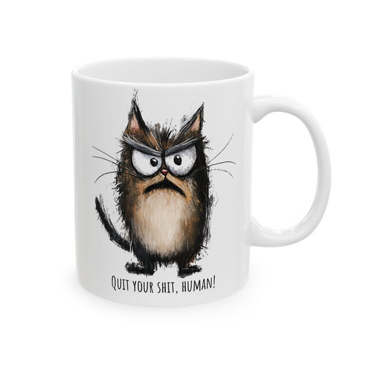 Funny Ceramic Mug - Grumpy Cat Quit Your Sh*t Human (11oz, 15oz)