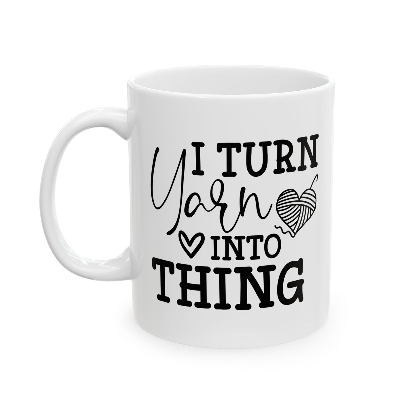 I Turn Yarn Into Anything Crochet Ceramic Mug, (11oz, 15oz)