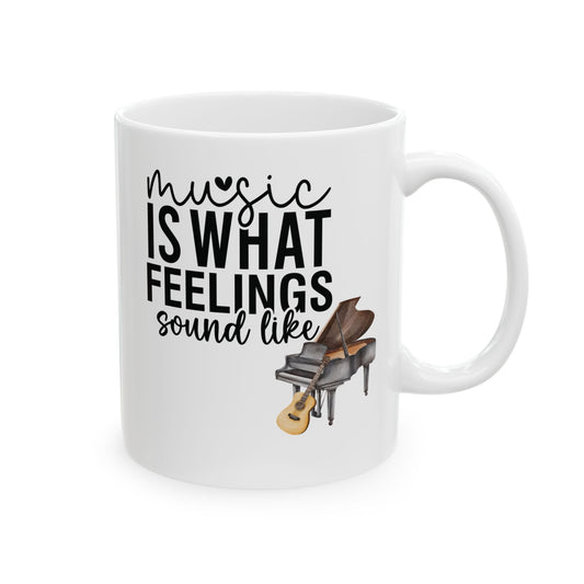 Music Is What Feelings Sound Like Mug, Coffee Cup, Gift for Music Lover