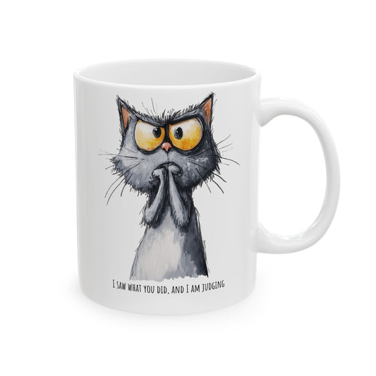 Funny Ceramic Mug - Sarcastic Cat I Saw What You Did (11oz, 15oz)