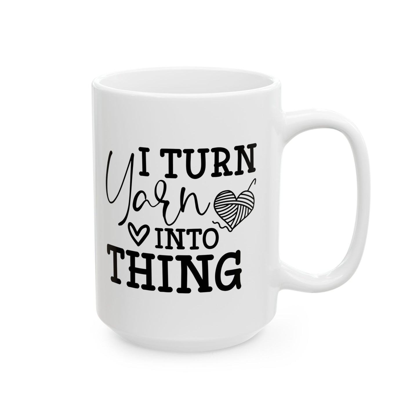 I Turn Yarn Into Anything Crochet Ceramic Mug, (11oz, 15oz)