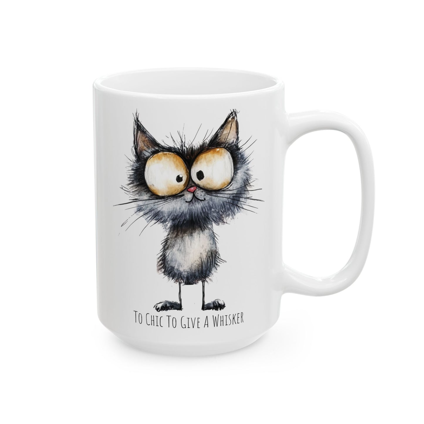 Ceramic Mug - Funny Cat Too Chic to Give A Whisker (11oz, 15oz)