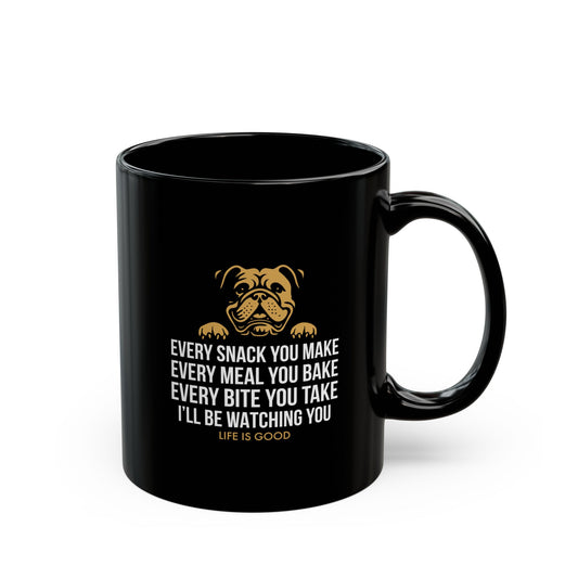 Funny Dog Lover Mug - Every Snack You Make, Life is Good